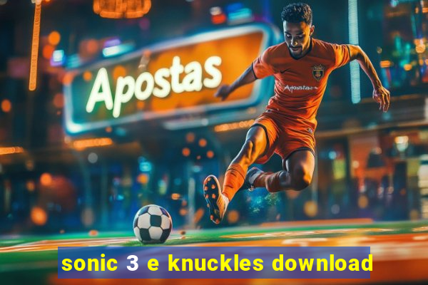 sonic 3 e knuckles download